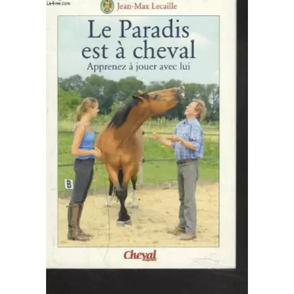LE Paradis EST A Cheval. Apprenez A Jouer Avec Lui. - JEAN-MAX Lecaille-image