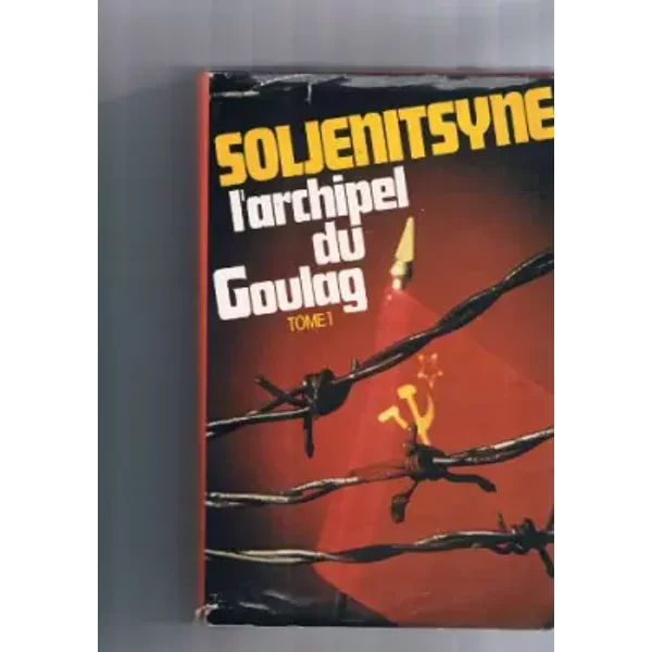 L'archipel Du Goulag 1918-1956 - Tome 1 - Première et deuxième partie - Alexandre Soljénitsyne