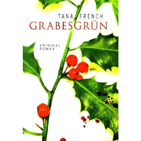 Grabesgrün : Kriminalroman. Tana French. Aus dem Engl. von Ulrike Wasel und Klaus Timmermann