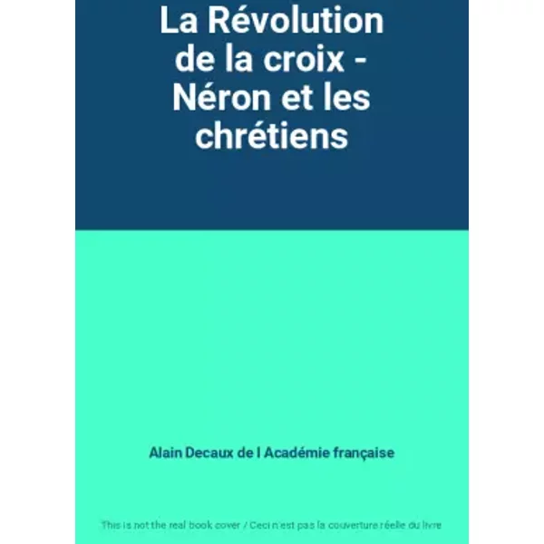 La RéVolution De La Croix - NéRon Et Les ChréTiens - Alain Decaux De L AcadéMie FrançAise-image