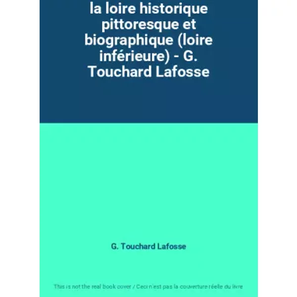 La Loire Historique Pittoresque Et Biographique (Loire InféRieure) - G. Touchard Lafosse - G. Touchard Lafosse-image