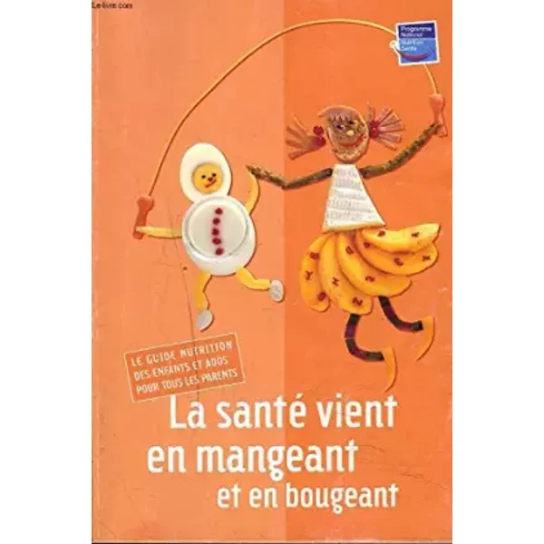 La Sante Vient En Mangeant Et En Bougeant. Le Guide Nutrition Des Enfants Et Ados Pour Tous Les Parents. - Collectif-image