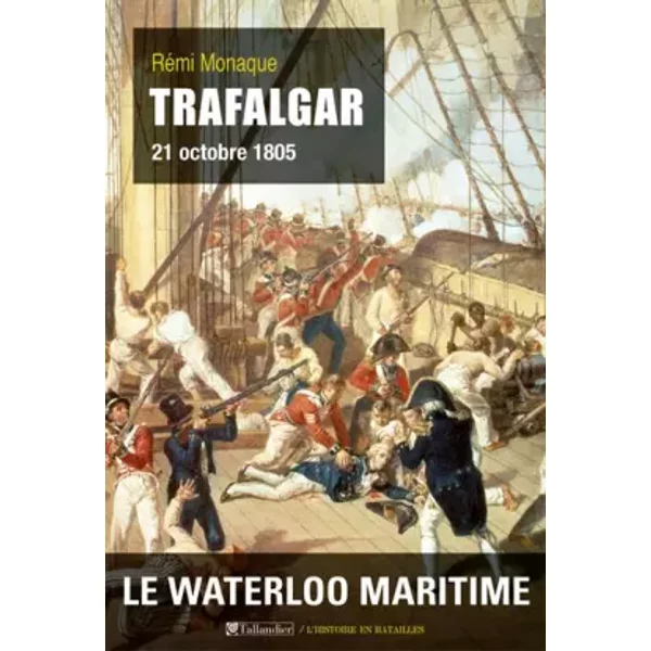 Trafalgar : 21 octobre 1805 - Rémi Monaque