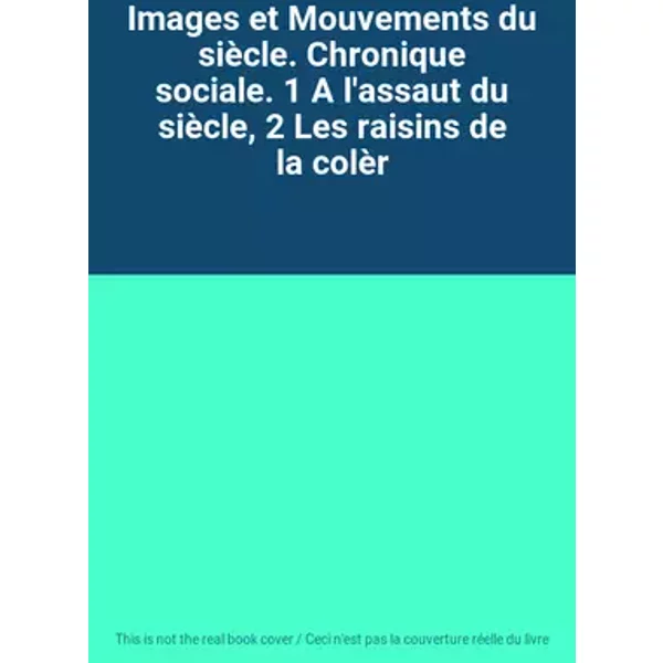 Images et Mouvements du siècle. Chronique sociale. 1 A l'assaut du siècle, 2 Les raisins de la colèr