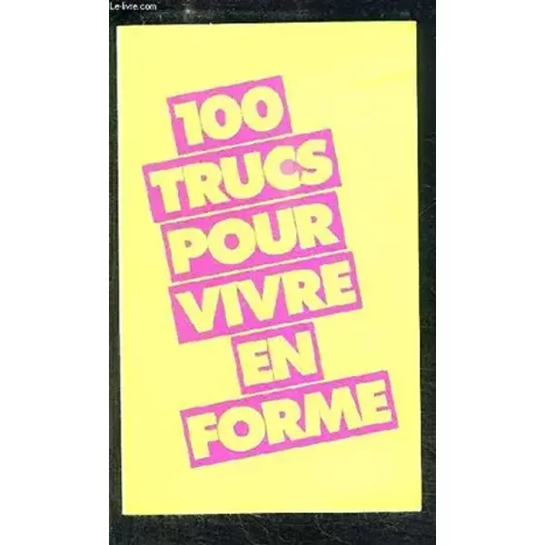100 Trucs pour vivre en forme. - BAMBERGER Nicole