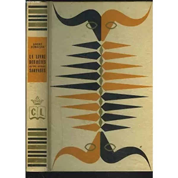 LE LIVRE DES BÊTES QU'ON APPELLE SAUVAGE. - ANDRE DEMAISON