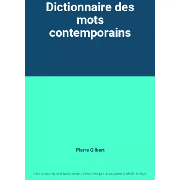 Dictionnaire des mots contemporains - Pierre Gilbert