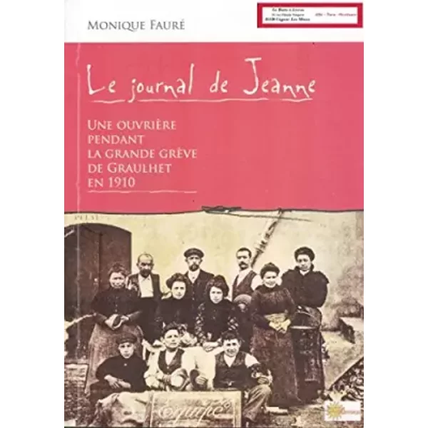 Le Journal de Jeanne Une ouvrière pendant la grande grève de Graulhet en 1910 Tarn - Monique Fauré