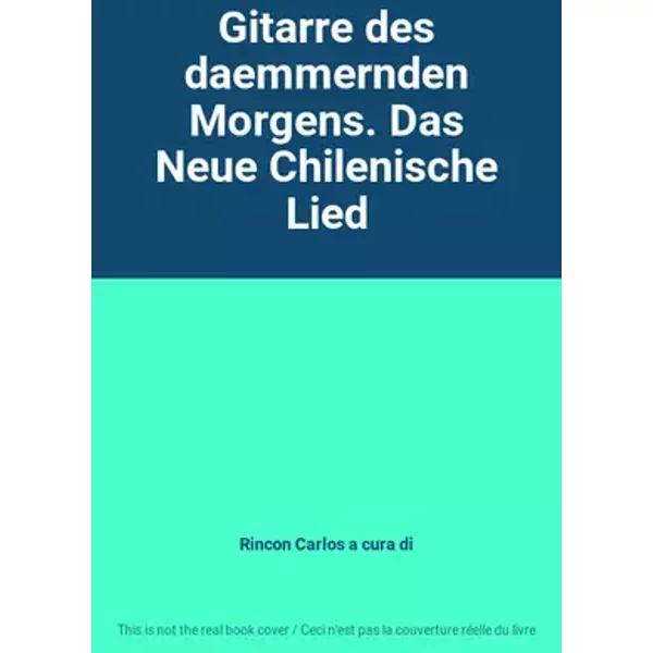 Gitarre des daemmernden Morgens. Das Neue Chilenische Lied - Rincon Carlos a cura di