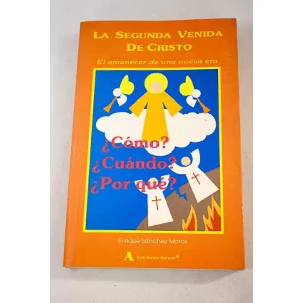 La segunda venida de Cristo: el amanecer de una nueva era - Enrique Sánchez Motos