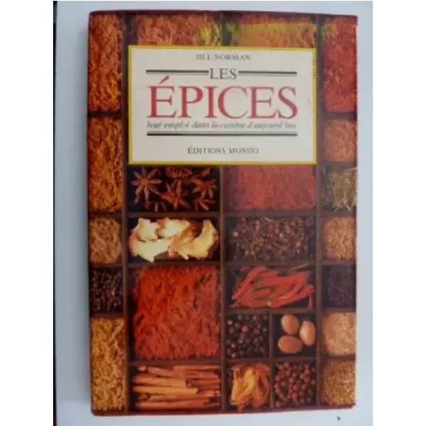 Les épices, leur emploi dans la cuisine d'aujourd'hui - Jill Norman