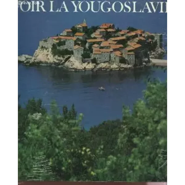 VOIR LA YOUGOSLAVIE. - GEOGRES BORTOLI
