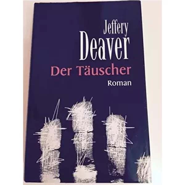 Der TäUscher : Roman. Jeffery Deaver. Ins Dt. üBertr. Von Thomas Haufschild-image