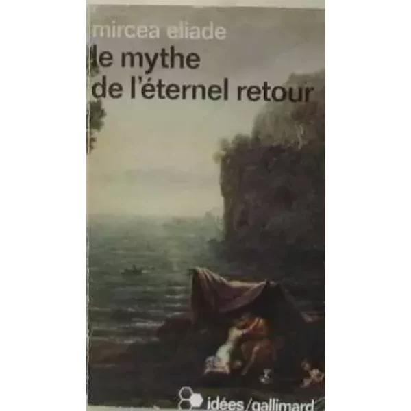 Le mythe de l'éternel retour. Archétypes et répétition