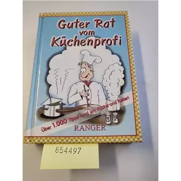 Guter Rat vom Küchenprofi. Über 1000 Tips rund um Küche und Keller.