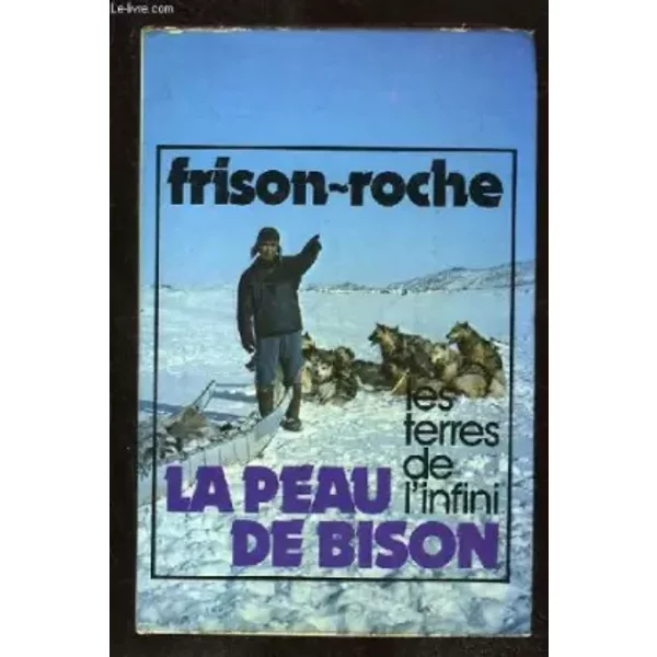 Les Terres De L Infini . La Peau De Bison. - Frison Roche.-image