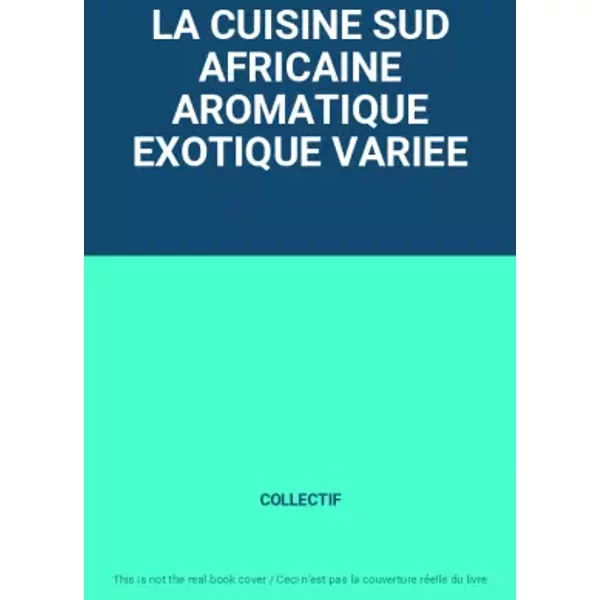 La Cuisine Sud Africaine Aromatique Exotique Variee - Collectif-image