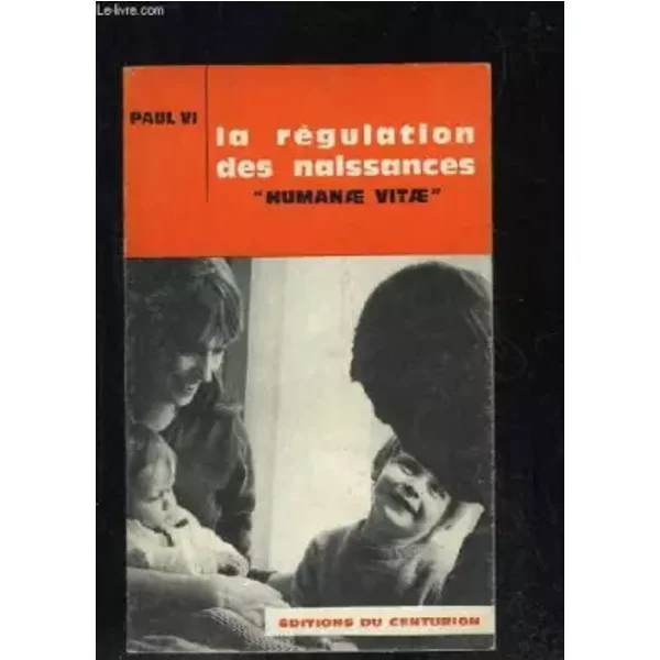 LA REGULATION DES NAISSANCES. HUMANAE VITAE. ENCYCLIQUE DU 25 JUILLET 1968. - PAUL VI.