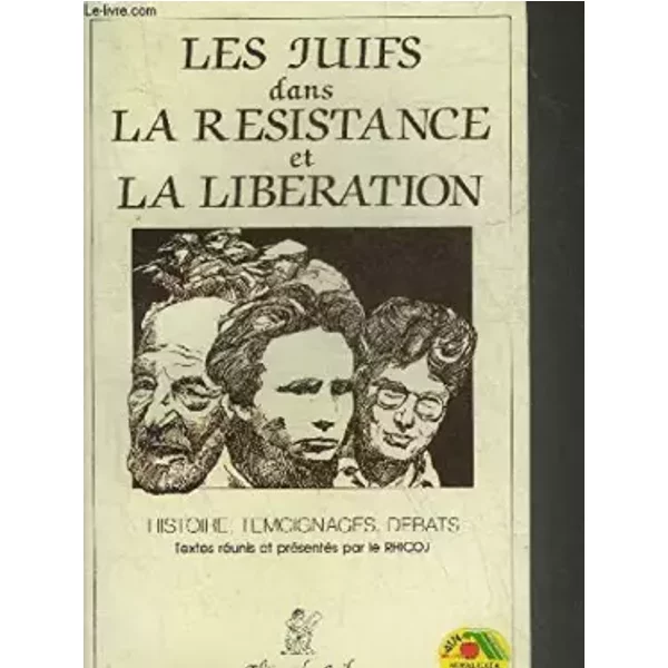 LES JUIFS DANS LA RESISTANCE ET LA LIBERATION - HISTOIRE TEMOIGNAGES DEBATS. - COLLECTIF