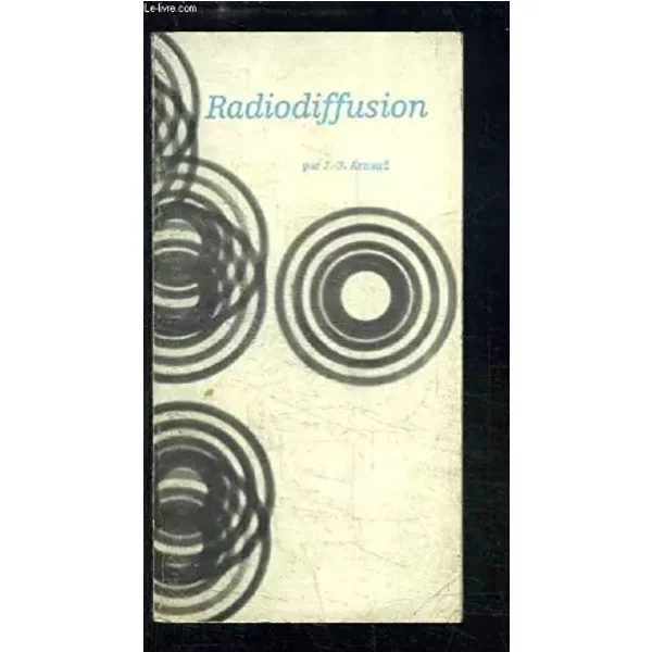 Radiodiffusion N°4 : Le signal sonore - La diffusion d'antenne à antenne - La haute fidélité - La Stéréophonie ... - ARNAUD J.-F.