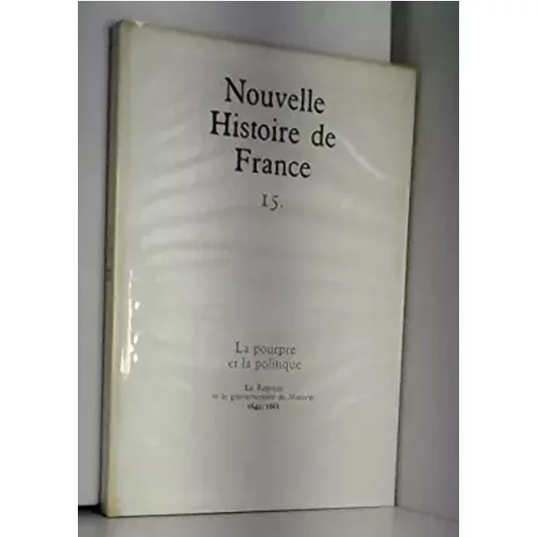 Nouvelle Histoire De France Tome 15 La Pourpre Et La Politique La RéGence Et Le Gouvernement De Mazarin 1642-1661 - Collectif-image