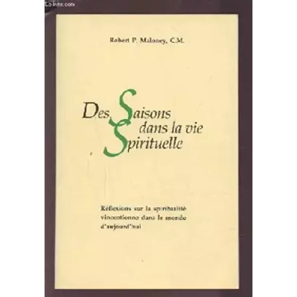 DES SAISONS DANS LA VIE SPIRITUELLE - REFLEXIONS SUR LA SPIRITUALITE VINCENTIENNE DANS LE MONDE D'AUJOURD'HUI. - MALONEY ROBERT P.