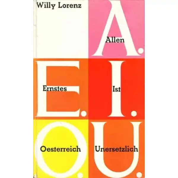 A. E. I. O. U. Allen Ernstes Ist Österreich unersetzlich. Österreichische Impressionen. - Willy Lorenz