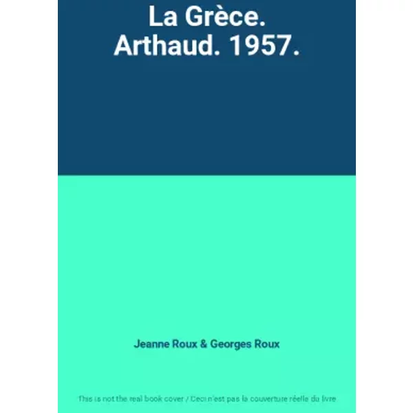La GrèCe. Arthaud. 1957. - Jeanne Roux, Georges Roux-image