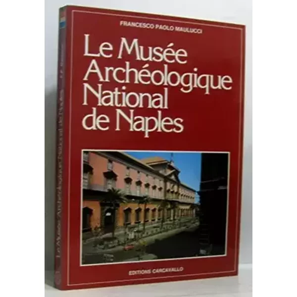 LE MUSEE ARCHEOLOGIQUE NATIONAL DE NAPLES. - MAULUCCI FRANCESCO PAOLO