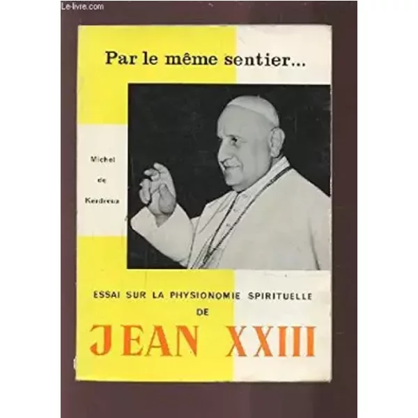 Par Le Meme Sentier... - Essai Sur La Physionomie Spirituelle De Jean Xxiii. - Kerdreux Michel (De)-image