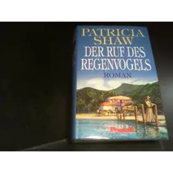 Der Ruf Des Regenvogels : Roman. Aus Dem Engl. Von Karl-Heinz Ebnet, Club-Premiere-image