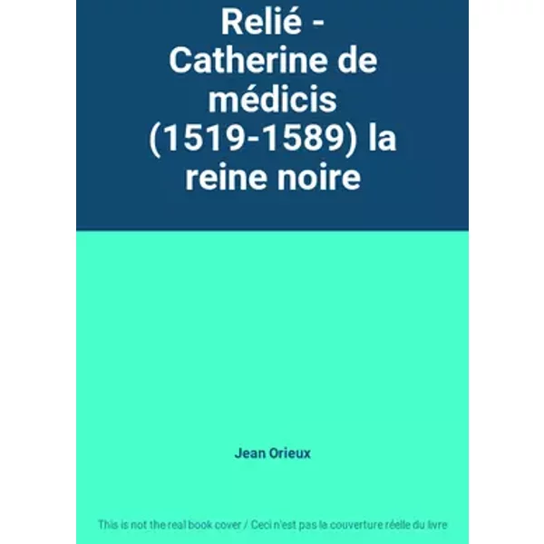 Relié - Catherine de médicis (1519-1589) la reine noire - Jean Orieux