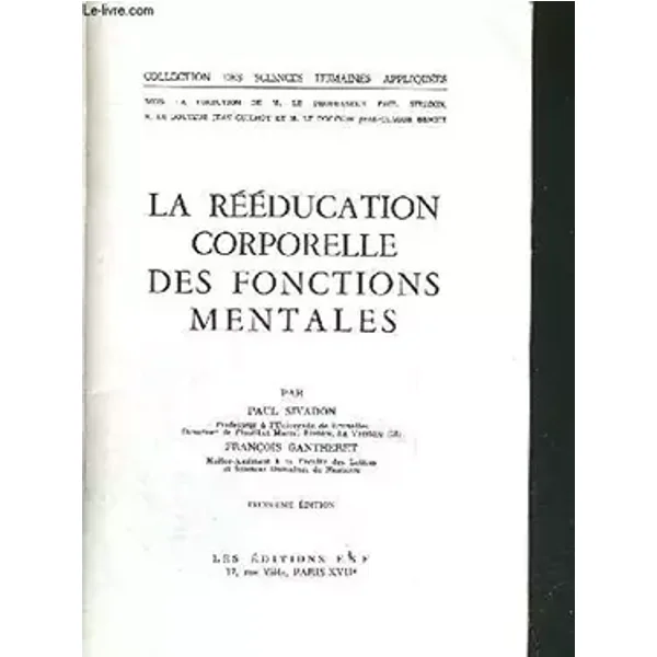 LA REEDUCATION CORPORELLE DES FONCTIONS MENTALES - SIVADON/GANTHERET