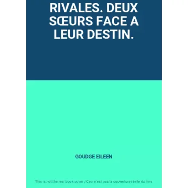 Rivales. Deux SŒUrs Face A Leur Destin. - Goudge Eileen-image