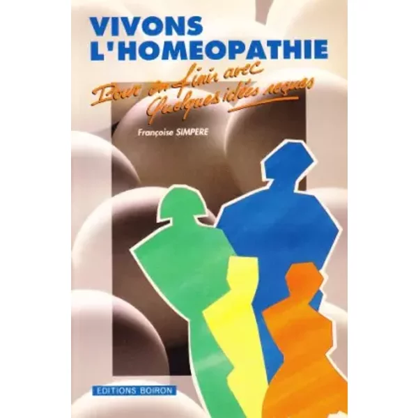 VIVONS L'HOMEOPATHIE.POUR EN FINIR AVEC QUELQUES IDEES RECUES. - SIMPERE FRANCOISE