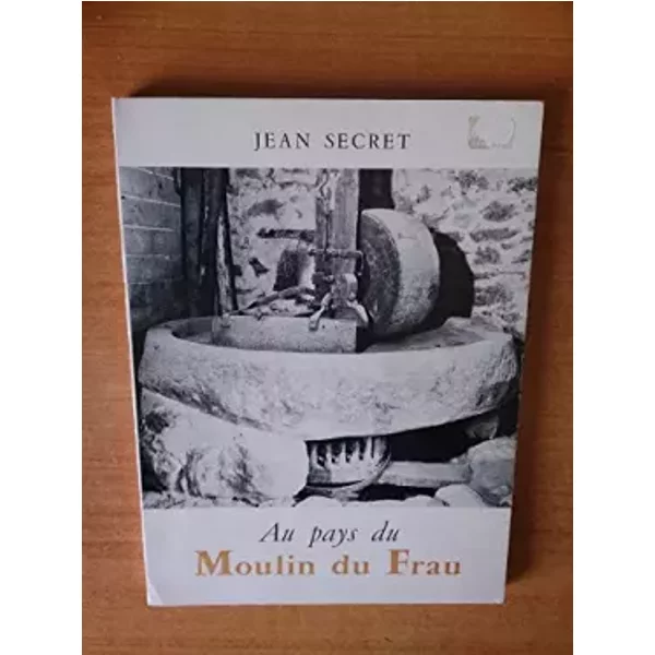 AU PAYS DU MOULIN DE FRAU - SECRET JEAN