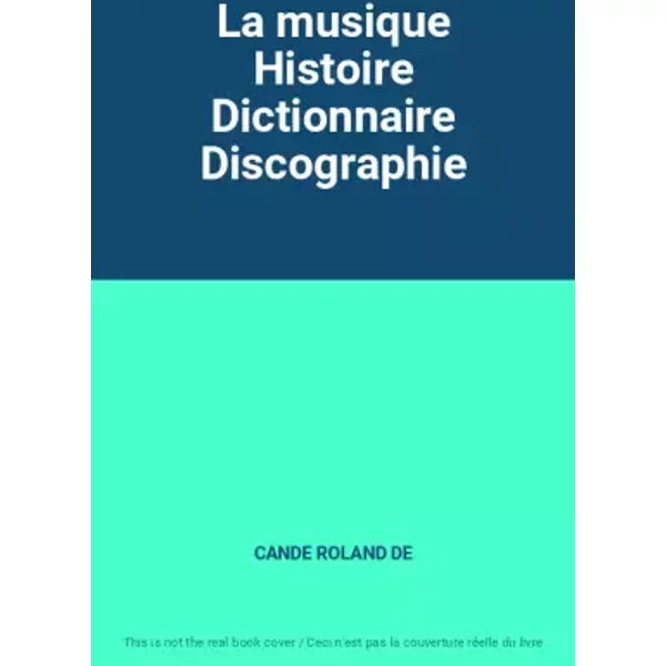 La Musique Histoire Dictionnaire Discographie - Cande Roland De-image