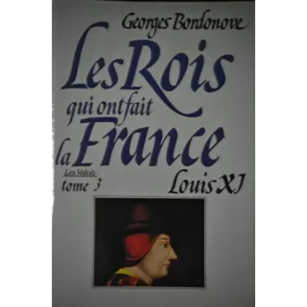 Les Rois Qui Ont Fait La France.Les Valois.Tome 3.LOUIS Xi.Le Diplomate. - Bordonove Georges-image