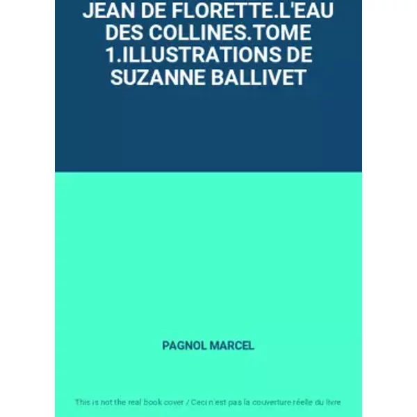 Jean De Florette.L'eau Des Collines.Tome 1.ILLUSTRATIONS De Suzanne Ballivet - Pagnol Marcel-image