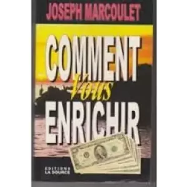 COMMENT VOUS ENRICHIR. - joseph marcoulet
