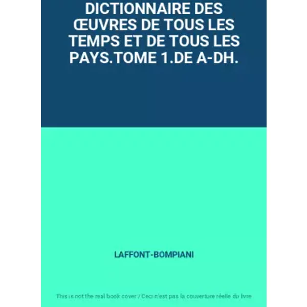 DICTIONNAIRE DES ŒUVRES DE TOUS LES TEMPS ET DE TOUS LES PAYS.TOME 1.DE A-DH. - LAFFONT-BOMPIANI