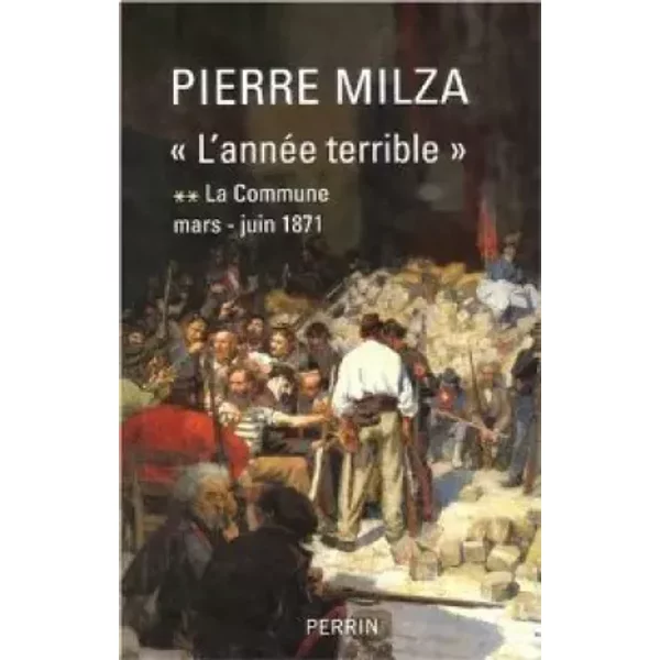L'ANNEE TERRIBLE.TOME 2.LA COMMUNE. - MILZA PIERRE