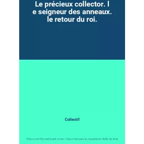 Le PréCieux Collector. L E Seigneur Des Anneaux. Le Retour Du Roi. - Collectif-image