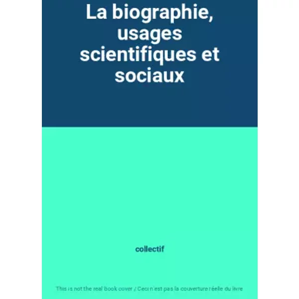 La Biographie, Usages Scientifiques Et Sociaux - Collectif-image