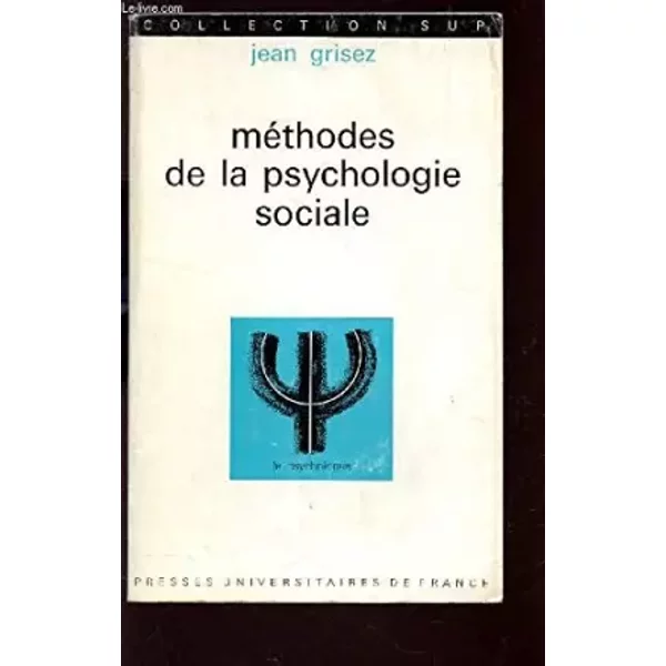 METHODES DE LA PSYCHOLOGIE SOCIALE / COLLECTION SUP. - GRISEZ JEAN