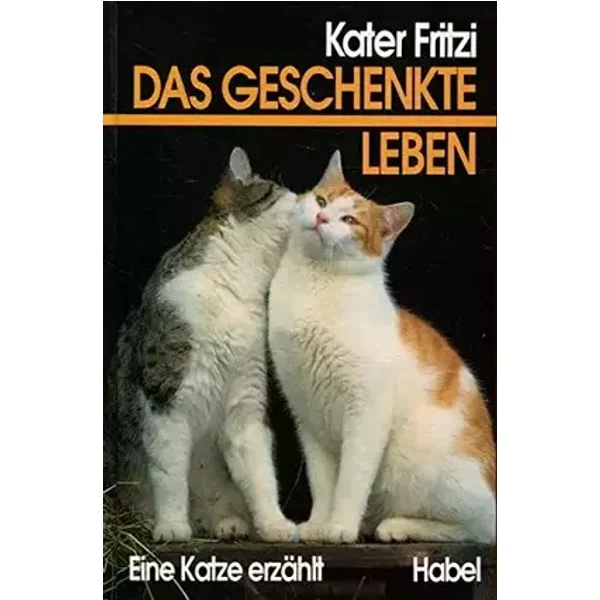 Das geschenkte Leben : Kater Fritzi ; eine Katze erzählt.