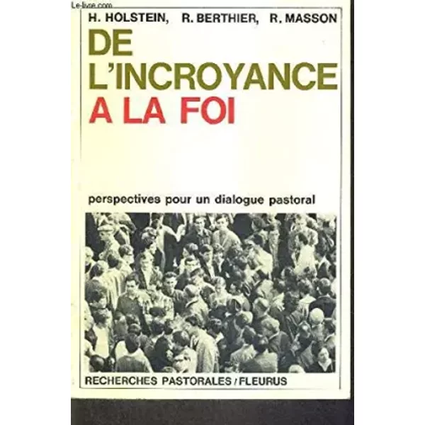 De L'incroyance à La Foi, Perspectives Pour Un Dialogue Pastoral. - Holstein H - Berthier R - Masson R-image