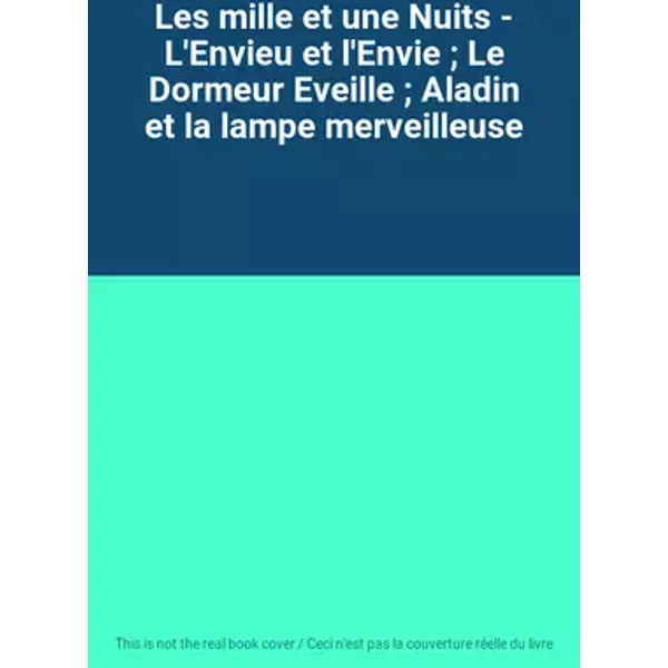 Les mille et une Nuits - L'Envieu et l'Envie ; Le Dormeur Eveille ; Aladin et la lampe merveilleuse