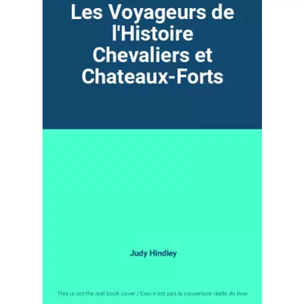 Les Voyageurs de l'Histoire Chevaliers et Chateaux-Forts - Judy Hindley