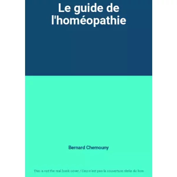 Le guide de l'homéopathie - Bernard Chemouny